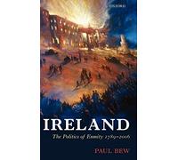 Ireland: The Politics of Enmity 1789-2006 (Oxford History of Modern Europe)