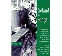 Ireland the Songs: A Fresh 4-part Collection of Songs and Ballads with Words, Music and Guitar Chords, Book Two