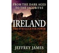 Ireland: The Struggle for Power: From the Dark Ages to the Jacobites