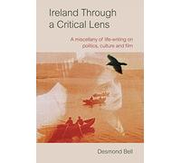 Ireland Through a Critical Lense: A Miscellany of Life-Writing on Politics, Culture and Film