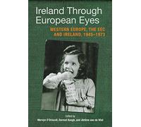 Ireland Through European Eyes: Economic Community and Ireland, 1945-73