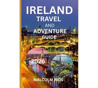 IRELAND TRAVEL AND ADVENTURE GUIDE 2O26: Explore Ireland’s Cities, Coastlines, Countryside, and Culture with Expert Tips, Hidden Gems, and Adventure Itineraries