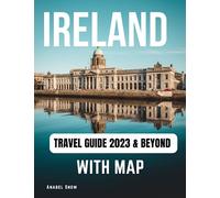 Ireland Travel Guide 2023 & Beyond With Map: First-Timers Travel Guide Book To Ireland. With Maps, Pictures, Bucket List, Itinerary, & Clear Descriptions. One Of The Most Up-To-Date Ireland Tour Books