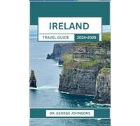 Ireland Travel Guide 2024-2025: Essential Tips and Itineraries for the Perfect Emerald Isle Adventure