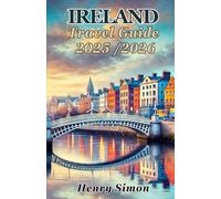IRELAND TRAVEL GUIDE 2025 / 2026: “Explore Castles, Coastlines, and Culture with Maps, Itineraries & Insider Tips”