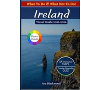 IRELAND TRAVEL GUIDE 2025-2026: Top Attractions, Hidden Gems, Where to Stay, Things to Do, Hiking Trails, Budget Tips, Indigenous Tribes, Job Opportunities, Local Insights & Scenic Routes