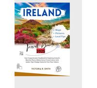 IRELAND TRAVEL GUIDE 2025: Your Comprehensive Handbook for Exploring Ireland’s Must-See Places, Hidden Gems, and Local Culture with Insider Tips and ... Visitors. (Comprehensive Travel Guides)