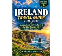 Ireland Travel Guide 2026-2027: Dublin, Cork, Galway, Kerry & the Wild Atlantic Way for First-Time Visitors (The World Within Reach)