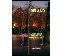 IRELAND TRAVEL GUIDE 2026: Castles, Green Landscapes & Celtic Heritage (Epic Journeys 2025: The Complete Travel Guide Collection)