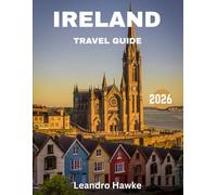 IRELAND TRAVEL GUIDE 2026: Explore Ancient Castles, Breathtaking Landscapes, and Timeless Traditions