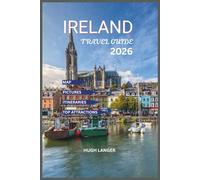Ireland Travel Guide 2026: Explore Dublin, Cork, Galway, and the Wild Atlantic Way with Local Insights, Hidden Gems with Map and Pictures (Easy to Navigate Travel Guide Series)