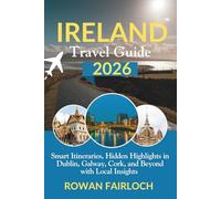 IRELAND TRAVEL GUIDE 2026: Smart Itineraries, Hidden Highlights in Dublin, Galway, Cork, and Beyond with Local Insights