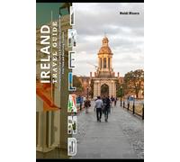 IRELAND TRAVEL GUIDE 2026: The Complete Road Trip, Culture & Hidden Gems Guidebook for First-Time and Returning Travelers