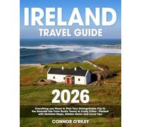 Ireland Travel Guide: Everything you Need to Plan Your Unforgettable Trip to the Emerald Isle From Rustic Towns to Lively Cities | Packed with Detailed Maps,Hidden Gems and Local Tips