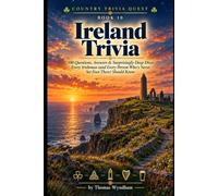 Ireland Trivia: 500 Questions, Answers & Surprisingly Deep Dives Every Irish Person (and Every Person Who's Never Set Foot There) Should Know (Country Trivia Quest)