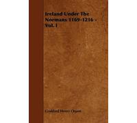 Ireland Under The Normans 1169-1216 - Vol. I: 1