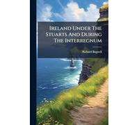 Ireland Under The Stuarts And During The Interregnum