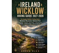 IRELAND WICKLOW HIKING GUIDE 2027-2028: The Complete Walking & Trekking Guide to Wicklow Mountains National Park - Scenic Trails, Trail Maps, Route ... Walks, Day Hikes & Outdoor Adventures