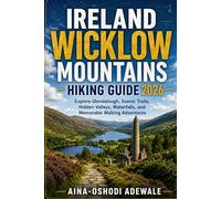 IRELAND WICKLOW MOUNTAINS HIKING GUIDE 2026: Explore Glendalough, Scenic Trails, Hidden Valleys, Waterfalls, and Memorable Walking Adventures: 28 (THE TRAIL COMPANION COLLECTION)