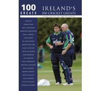 Ireland's 100 Cricket Greats: 100 Greats