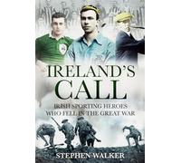 Ireland's Call: Irish Sporting Heroes Who Fell in the Great War