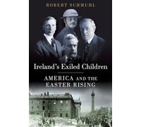 Ireland's Exiled Children America and the Easter Rising 9780190224288