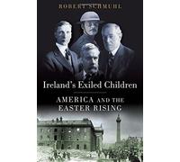 Ireland's Exiled Children America and the Easter Rising 9780190224288