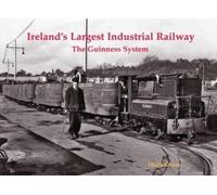 Ireland's Largest Industrial Railway : The Guinness System