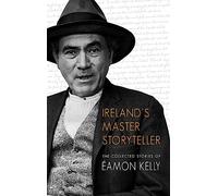 Ireland's Master Storyteller: The Collected Stories of Éamon Kelly