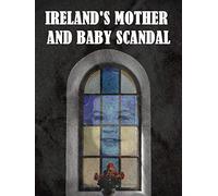 Ireland's Mother and Baby Scandal