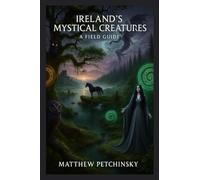 Ireland's Mystical Creatures: A Field Guide (Apophis's Cryptid)