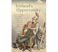 Ireland's Opportunity: Global Irish Nationalism and the South African War (The Glucksman Irish Diaspora Series)