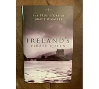 Ireland's Pirate Queen: The True Story of Grace O'Malley, 1530-1603