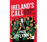 Ireland's Sporting Legends: Ireland's Call: Six Nations Success