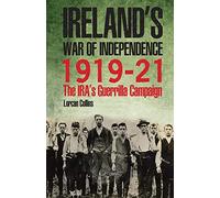 Ireland's War of Independence 1919-21: The IRA's Guerrilla Campaign