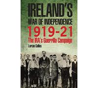 Ireland's War of Independence 1919-21 : The IRA's Guerrilla Campaign