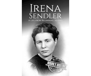 Irena Sendler: A Life from Beginning to End (World War 2 Biographies)