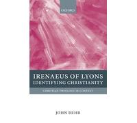 Irenaeus of Lyons – Identifying Christianity – Christian Theology in Context