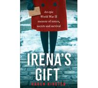 Irena's Gift : An epic World War II memoir of sisters, secrets and survival