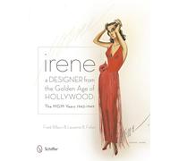 Irene -- A Designer from the Golden Age of Hollywood: The MGM Years 1942-49