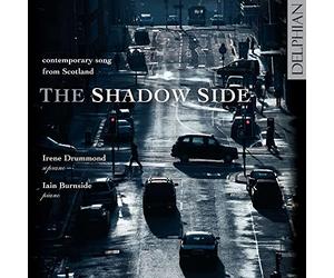 Irene Drummond; Iain Burnside - The Shadow Side: Contemporary Song From Scotland