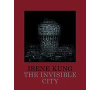 Irene Kung: The Invisible City