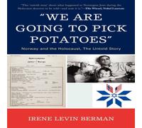 Irene Levin Berman 'We Are Going to Pick Potatoes' : Norway & the Holocaust, The Irene Levin Berman Multicolor