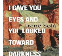 Irene Sola I Gave You Eyes & You Looked Toward Darkness Hardback Book in White Irene Sola White