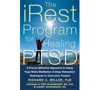 iRest Program For Healing PTSD: A Proven-Effective Approach to Using Yoga Nidra Meditation and Deep Relaxation Techniques to Overcome Trauma
