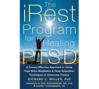 iRest Program For Healing PTSD: A Proven-Effective Approach to Using Yoga Nidra Meditation and Deep Relaxation Techniques to Overcome Trauma