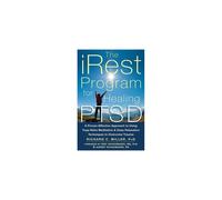 iRest Program For Healing PTSD: A Proven-Effective Approach to Using Yoga Nidra Meditation and Deep Relaxation Techniques to Overcome Trauma