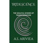 IRIDESCENCE: THE SOULFUL ECHOES OF TRANSFORMATION