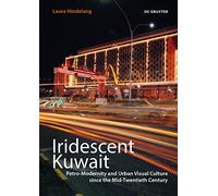 Iridescent Kuwait: Petro-Modernity and Urban Visual Culture since the Mid-Twentieth Century