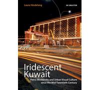 Iridescent Kuwait: Petro-Modernity and Urban Visual Culture since the Mid-Twentieth Century